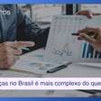 Gerir finanças no Brasil é muito mais complexo do que nos EUA