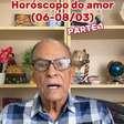 Horóscopo do amor - 06 a 08 de Março (PARTE 1)