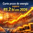 Curto prazo de energia supera R$ 2 bi em 2026