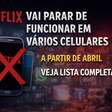 Netflix não funcionará mais em vários celulares em abril; veja lista