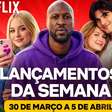 Netflix: veja os lançamentos da semana (30 de março a 5 de abril)