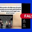 É falso que PF tenha pedido prisão de Moraes por fraudar documentos contra Bolsonaro