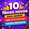 10 filmes novos para assistir nos streamings nesta semana