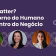 "Do I matter?": Líderes femininas debatem como humanizar o ambiente corporativo