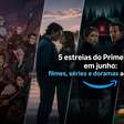 5 estreias mais aguardadas do Prime Video em junho: filmes, séries e doramas