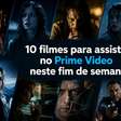 10 filmes para assistir no Prime Video neste fim de semana
