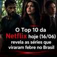 O Top 10 da Netflix hoje (16/06) revela as séries que viraram febre no Brasil