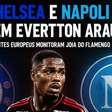 Europa de olho: Evertton Araújo atrai Napoli e Chelsea após crescimento no Flamengo