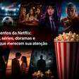 Lançamentos da Netflix: os filmes, séries, doramas e documentários que merecem sua atenção