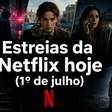 Estreias da Netflix hoje: veja os filmes e séries que chegam nesta quarta-feira (1º)