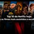 Top 10 da Netflix hoje: veja os filmes mais assistidos e escolha o seu