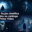 Filmes de ficção científica escondidos no catálogo do Prime Video