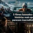 5 filmes baseados em histórias reais que parecem inacreditáveis