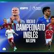 ESPN e Disney+ iniciam temporada da Premier League e da Serie A com 760 jogos e mais de 1.500 horas de transmissão