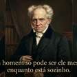 Arthur Schopenhauer, filósofo alemão, sobre liberdade e solitude: "Um homem só pode ser ele mesmo enquanto está sozinho."