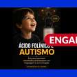 Estudos não comprovam melhora na comunicação verbal de autistas com ácido folínico