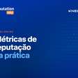 Reputation Talks debate métricas de reputação na prática