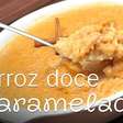 Arroz doce caramelizado feito de um jeito diferente, que fica cremoso, gostoso e com uma cor linda