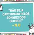“Não seja capturado pelos sonhos dos outros” – N.O - Imagem: todateen  Foto: Todateen