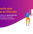 A Vivo Ads lança sua plataforma online no modelo autosserviço, permitindo que qualquer empresa do Brasil veicule campanhas na plataforma, que tem potencial para alcançar mais de 50 milhões de consumidores  Foto: Terra