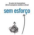 Livro 'Sem Esforço', do escritor e palestrante britânico Greg McKeown.  Foto: Divulgação / Estadão