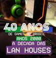 40 Anos de Games no Brasil - Episódio 3  Foto: Game On / Divulgação