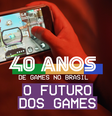 40 Anos de Games no Brasil - Episódio 04  Foto: Game On / Divulgação