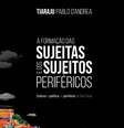 O livro “A Formação das Sujeitas e dos Sujeitos Periféricos” surgiu a partir de uma tese de doutorado   Foto: Divulgação