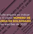Comprova: Tuíte engana ao indicar o 17 como número de urna de Bolsonaro nas eleições de 2022  Foto: Imagem: Reprodução/Projeto Comprova / Alma Preta