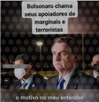 Reprodução de entrevista de 2020 em que Bolsonaro chama opositores de marginais e terroristas, que circula como atual e em referência a seus apoiadores  Foto: Aos Fatos