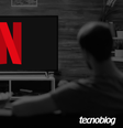 Netflix   Foto: Vitor Pádua/Tecnoblog / Tecnoblog
