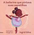 "A bailarina que pintava suas sapatilhas", de Ingrid Silva.  Foto: Divulgação / Amazon.  / Brasil Escola