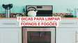 Limpeza da cozinha: 7 dicas para limpar fornos e fogões