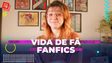Vida de Fã: Como é escrever FanFics
