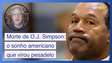 Morte de O.J. Simpson: o sonho americano que virou pesadelo