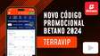 Código promocional Betano 2024: até R$1.000 de bônus com TERRAVIP