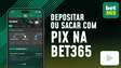 Pix bet365: como fazer depósitos e saques na operadora com Pix