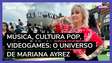 Música, cultura pop, videogames: O universo de Mariana Ayrez