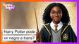 Polêmica: O fã está preparado para um Harry Potter negro ou trans?