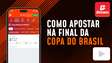 (Vídeo) Como apostar na final da Copa do Brasil 2024? 