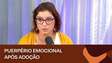 Mayra viveu puerpério emocional após adoção