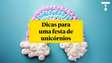 DICAS PARA UMA FESTA DE UNICÓRNIOS