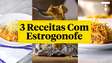 3 RECEITAS COM ESTROGONOFE
