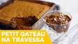 PETIT GATEAU NA TRAVESSA | Melhores Receitas Tastemade