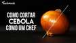 COMO CORTAR CEBOLA | Como um Chef