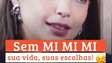 Sem mi mi m i, sua vida, suas escolhas!