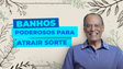 Banhos poderosos para atrair sorte