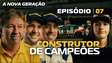 EP07 | A NOVA GERAÇÃO | Construtor de Campeões 🎬