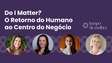 “Do I matter?”: Líderes femininas debatem como humanizar o ambiente corporativo