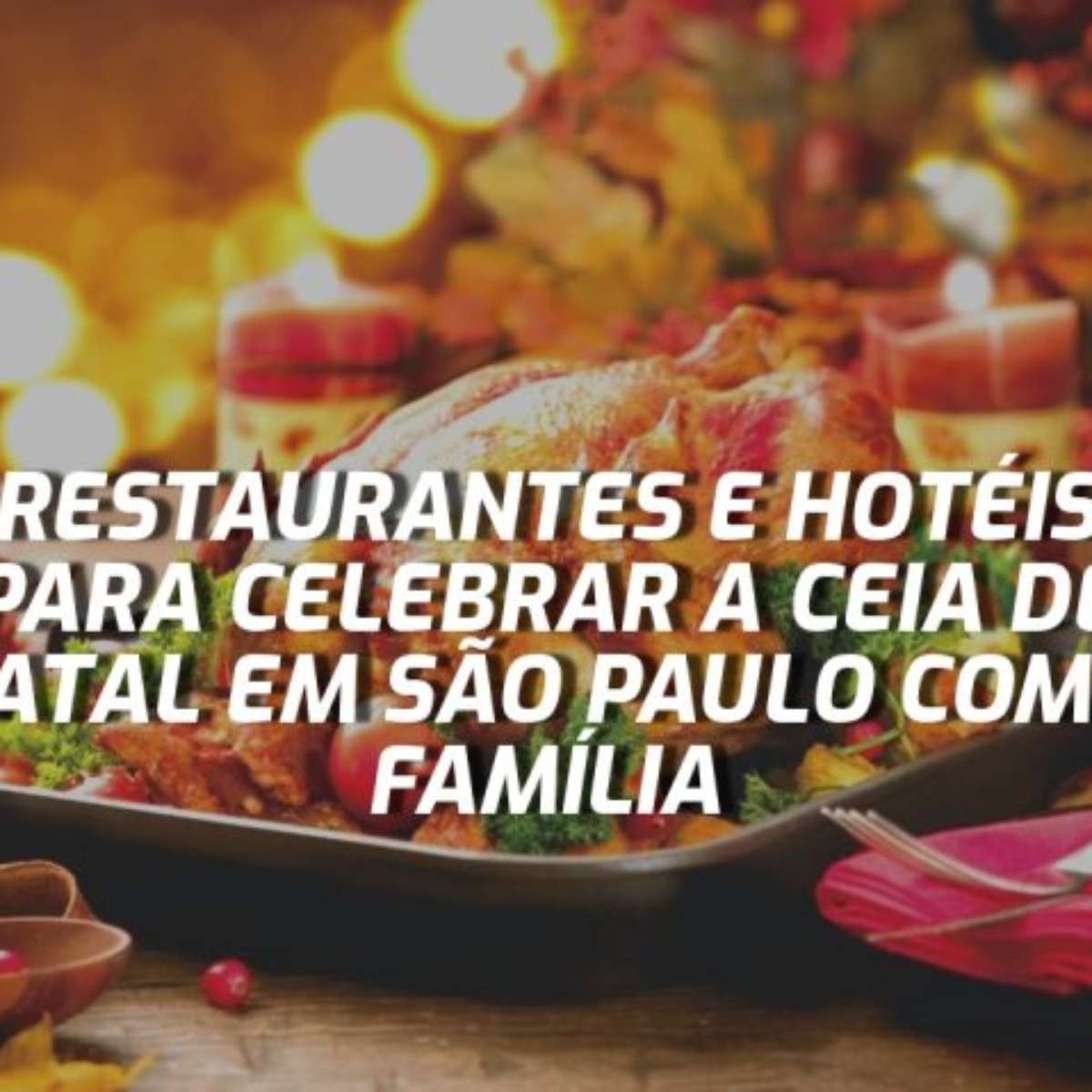 Ceia de Natal e Ano Novo em São Paulo: restaurantes e hotéis para celebrar  o fim de ano em família
